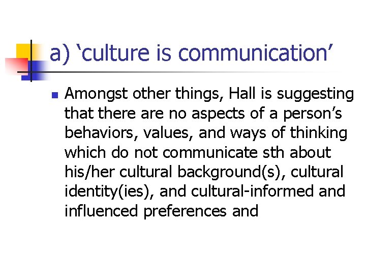 a) ‘culture is communication’ n Amongst other things, Hall is suggesting that there are a) ‘culture is communication’ n Amongst other things, Hall is suggesting that there are