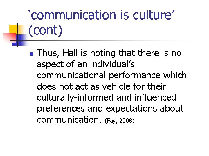 ‘communication is culture’ (cont) n Thus, Hall is noting that there is no aspect ‘communication is culture’ (cont) n Thus, Hall is noting that there is no aspect