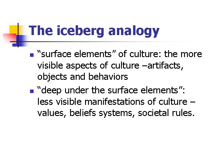 The iceberg analogy n n “surface elements” of culture: the more visible aspects of The iceberg analogy n n “surface elements” of culture: the more visible aspects of