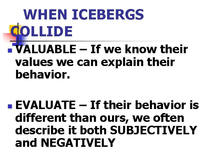 WHEN ICEBERGS COLLIDE n n VALUABLE – If we know their values we can WHEN ICEBERGS COLLIDE n n VALUABLE – If we know their values we can
