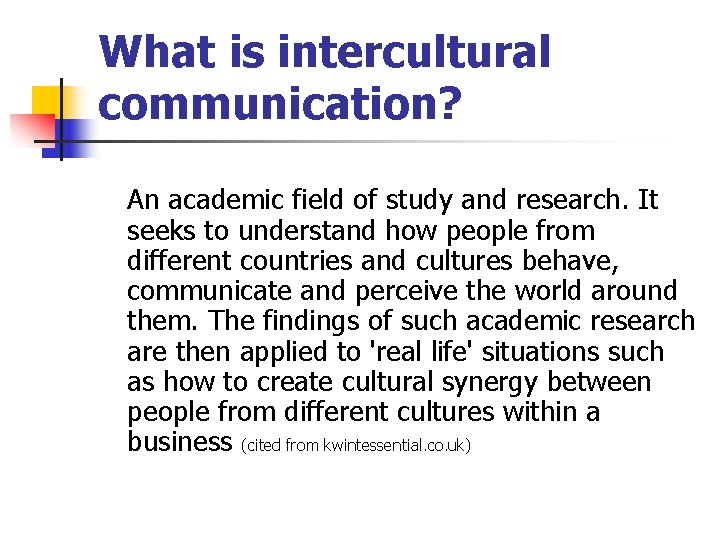 What is intercultural communication? An academic field of study and research. It seeks to What is intercultural communication? An academic field of study and research. It seeks to