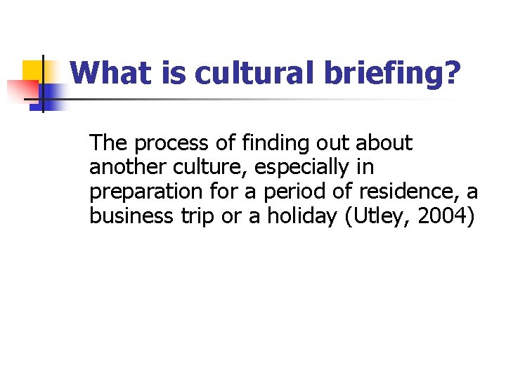 What is cultural briefing? The process of finding out about another culture, especially in What is cultural briefing? The process of finding out about another culture, especially in