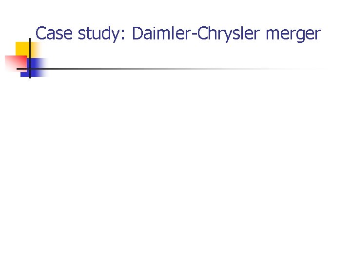 Case study: Daimler-Chrysler merger Case study: Daimler-Chrysler merger