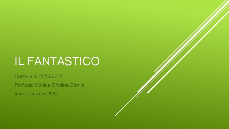 IL FANTASTICO Corso a. a. 2016 -2017 Prof. ssa Monica Cristina Storini Inizio 7