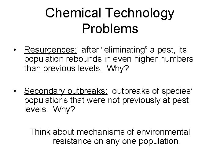 Chemical Technology Problems • Resurgences: after “eliminating” a pest, its population rebounds in even