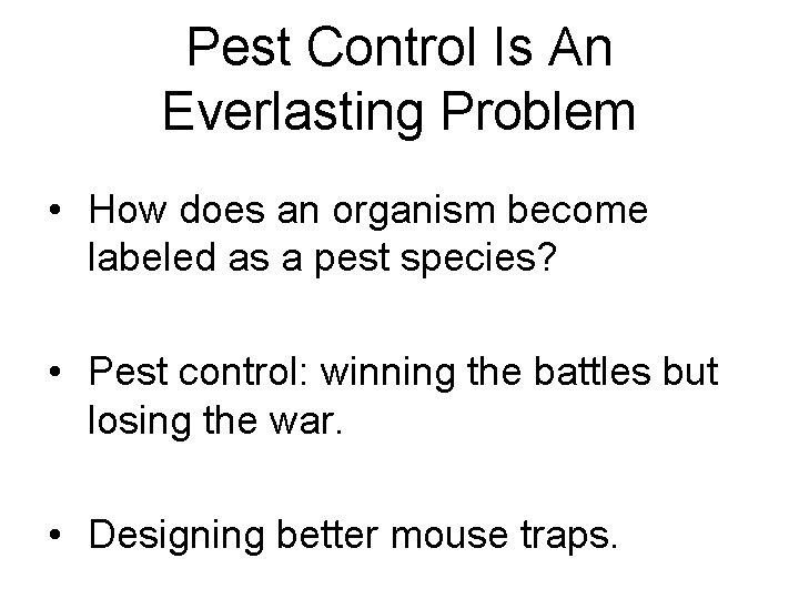 Pest Control Is An Everlasting Problem • How does an organism become labeled as