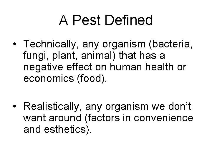 A Pest Defined • Technically, any organism (bacteria, fungi, plant, animal) that has a