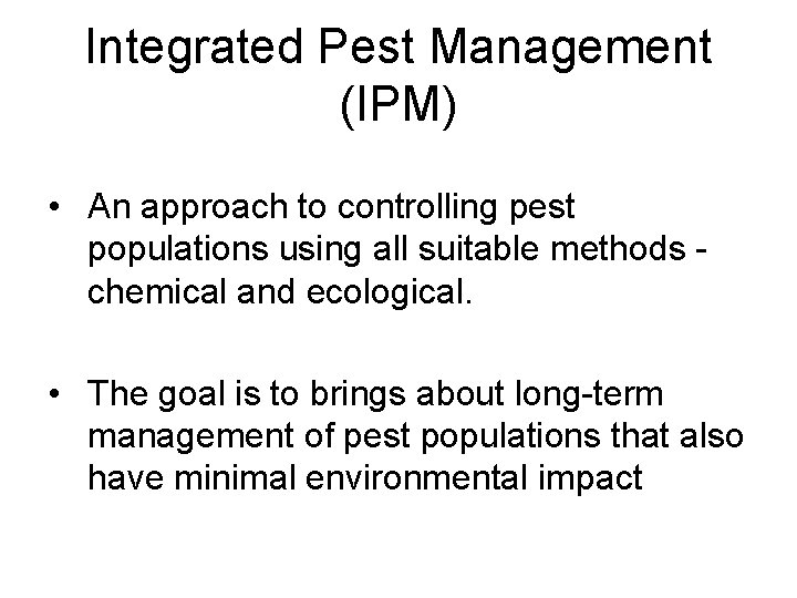 Integrated Pest Management (IPM) • An approach to controlling pest populations using all suitable