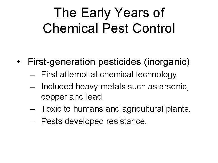 The Early Years of Chemical Pest Control • First-generation pesticides (inorganic) – First attempt