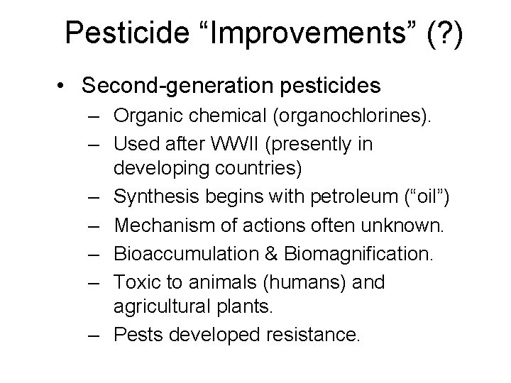 Pesticide “Improvements” (? ) • Second-generation pesticides – Organic chemical (organochlorines). – Used after