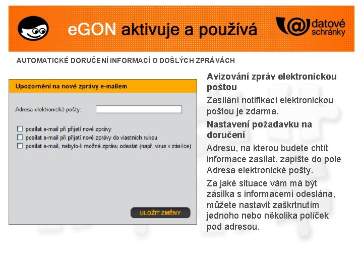 AUTOMATICKÉ DORUČENÍ INFORMACÍ O DOŠLÝCH ZPRÁVÁCH Avizování zpráv elektronickou poštou Zasílání notifikací elektronickou poštou