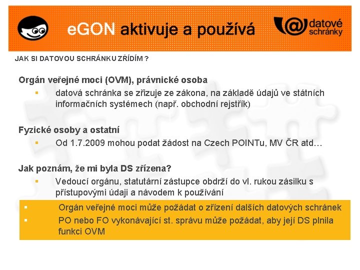 JAK SI DATOVOU SCHRÁNKU ZŘÍDÍM ? Orgán veřejné moci (OVM), právnické osoba § datová