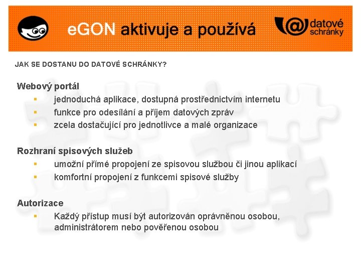 JAK SE DOSTANU DO DATOVÉ SCHRÁNKY? Webový portál § jednoduchá aplikace, dostupná prostřednictvím internetu