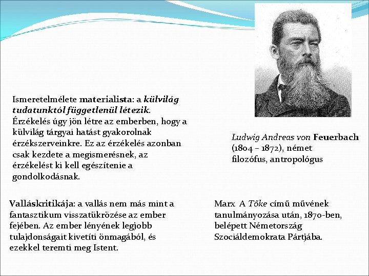 Ismeretelmélete materialista: a külvilág tudatunktól függetlenül létezik. Érzékelés úgy jön létre az emberben, hogy