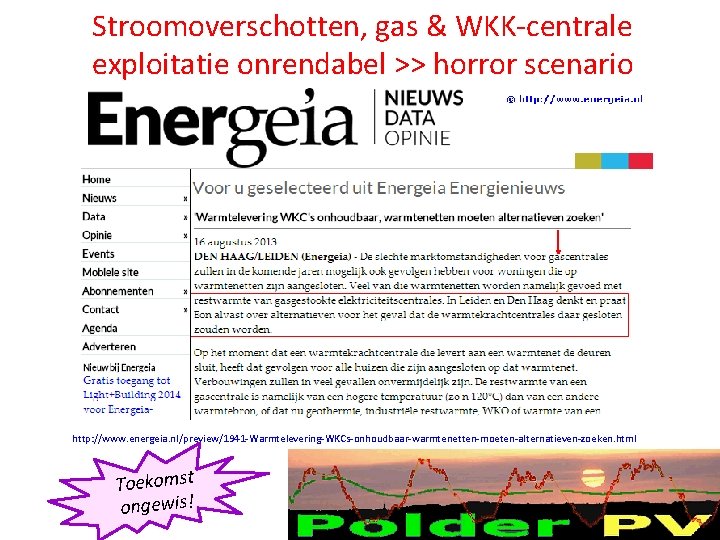 Stroomoverschotten, gas & WKK-centrale exploitatie onrendabel >> horror scenario http: //www. energeia. nl/preview/1941 -Warmtelevering-WKCs-onhoudbaar-warmtenetten-moeten-alternatieven-zoeken. Stroomoverschotten, gas & WKK-centrale exploitatie onrendabel >> horror scenario http: //www. energeia. nl/preview/1941 -Warmtelevering-WKCs-onhoudbaar-warmtenetten-moeten-alternatieven-zoeken.