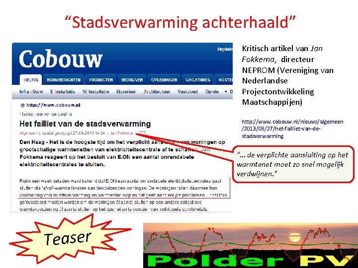 “Stadsverwarming achterhaald” Kritisch artikel van Jan Fokkema, directeur NEPROM (Vereniging van Nederlandse Projectontwikkeling Maatschappijen) “Stadsverwarming achterhaald” Kritisch artikel van Jan Fokkema, directeur NEPROM (Vereniging van Nederlandse Projectontwikkeling Maatschappijen)