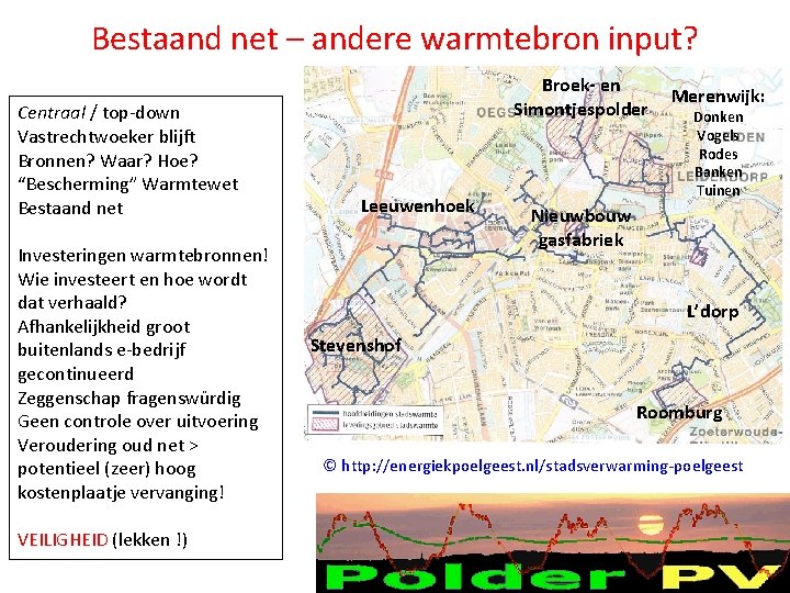 Bestaand net – andere warmtebron input? Centraal / top-down Vastrechtwoeker blijft Bronnen? Waar? Hoe? Bestaand net – andere warmtebron input? Centraal / top-down Vastrechtwoeker blijft Bronnen? Waar? Hoe?