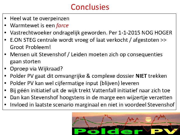 Conclusies • • • Heel wat te overpeinzen Warmtewet is een farce Vastrechtwoeker ondragelijk Conclusies • • • Heel wat te overpeinzen Warmtewet is een farce Vastrechtwoeker ondragelijk