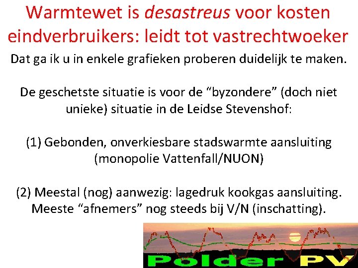 Warmtewet is desastreus voor kosten eindverbruikers: leidt tot vastrechtwoeker Dat ga ik u in Warmtewet is desastreus voor kosten eindverbruikers: leidt tot vastrechtwoeker Dat ga ik u in