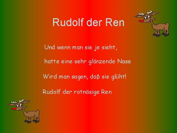 Rudolf der Ren Und wenn man sie je sieht, hatte eine sehr glänzende Nase