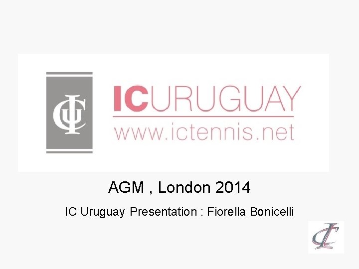  AGM , London 2014 IC Uruguay Presentation : Fiorella Bonicelli 