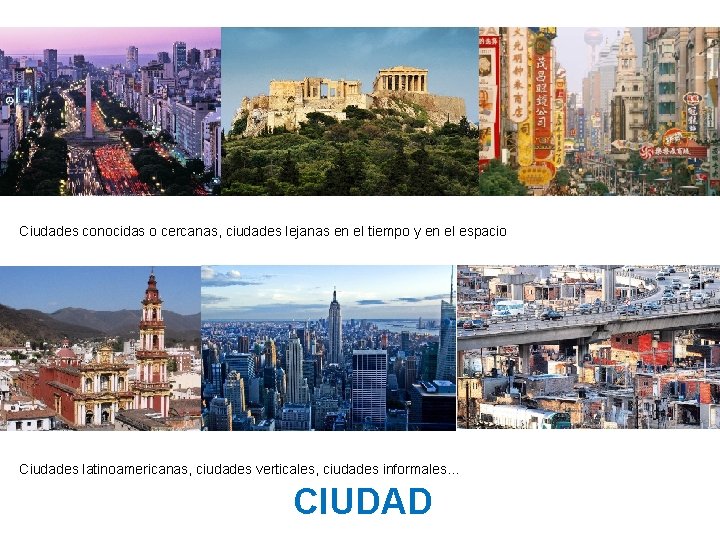 Ciudades conocidas o cercanas, ciudades lejanas en el tiempo y en el espacio Ciudades