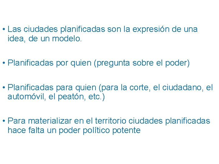  • Las ciudades planificadas son la expresión de una idea, de un modelo.