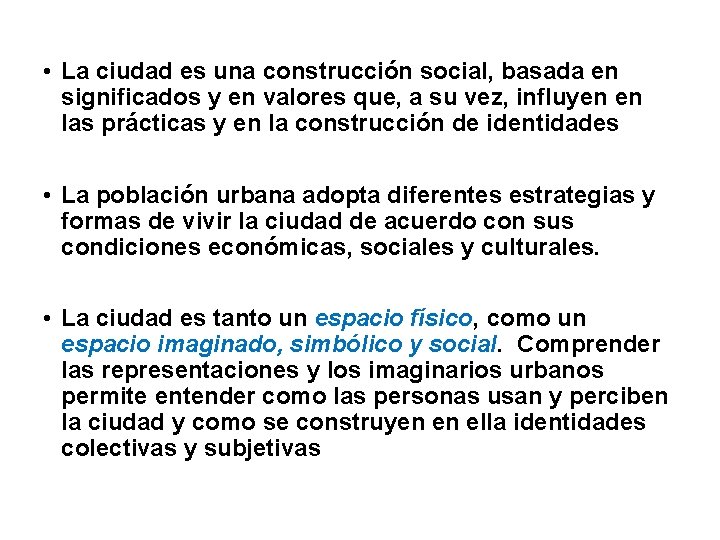  • La ciudad es una construcción social, basada en significados y en valores