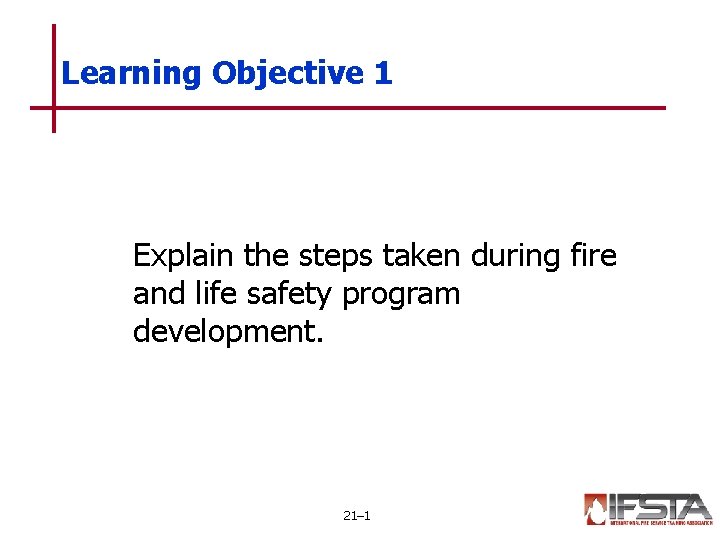 Learning Objective 1 Explain the steps taken during fire and life safety program development.