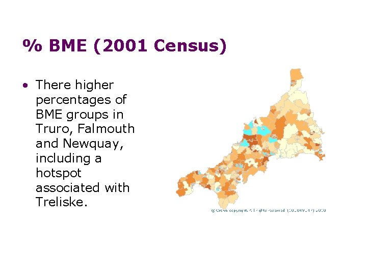 % BME (2001 Census) • There higher percentages of BME groups in Truro, Falmouth