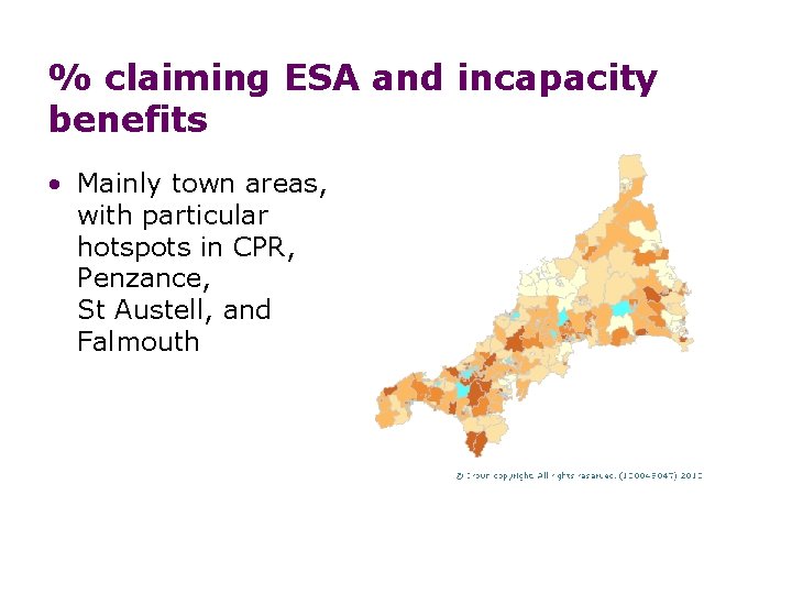 % claiming ESA and incapacity benefits • Mainly town areas, with particular hotspots in