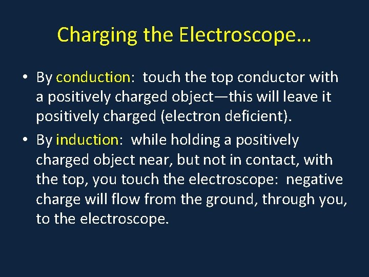 Charging the Electroscope… • By conduction: touch the top conductor with a positively charged