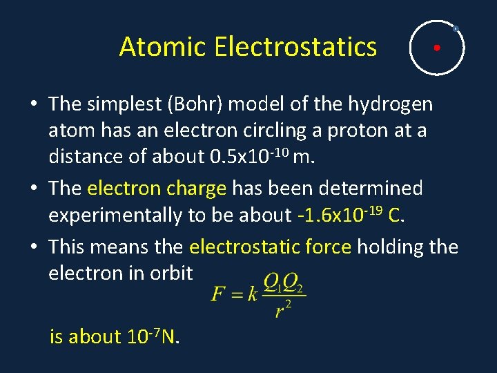 Atomic Electrostatics • The simplest (Bohr) model of the hydrogen atom has an electron