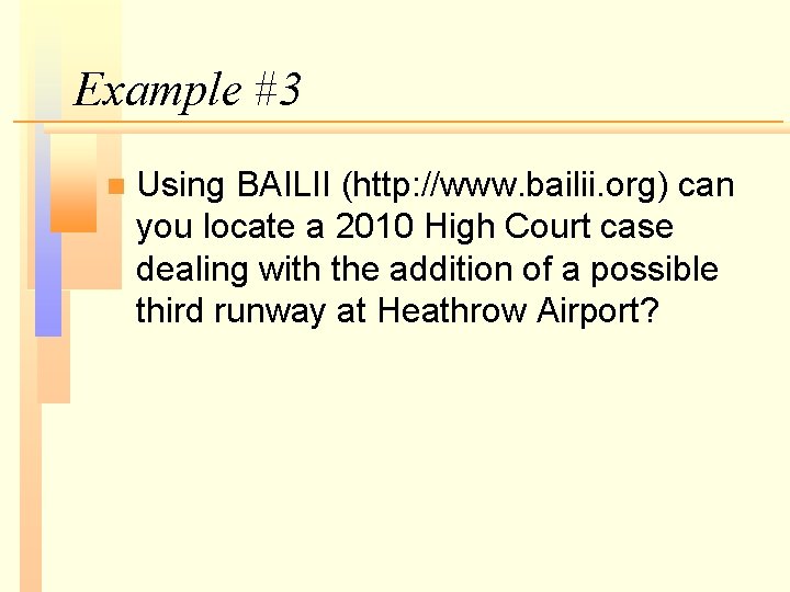 Example #3 n Using BAILII (http: //www. bailii. org) can you locate a 2010