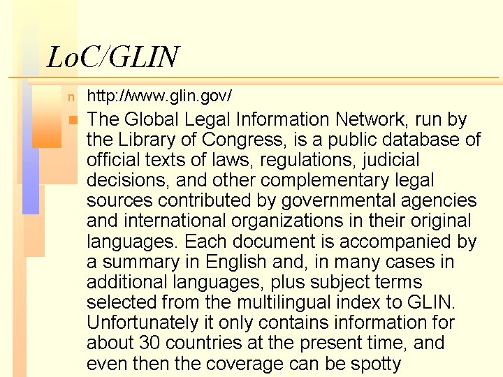 Lo. C/GLIN n http: //www. glin. gov/ n The Global Legal Information Network, run