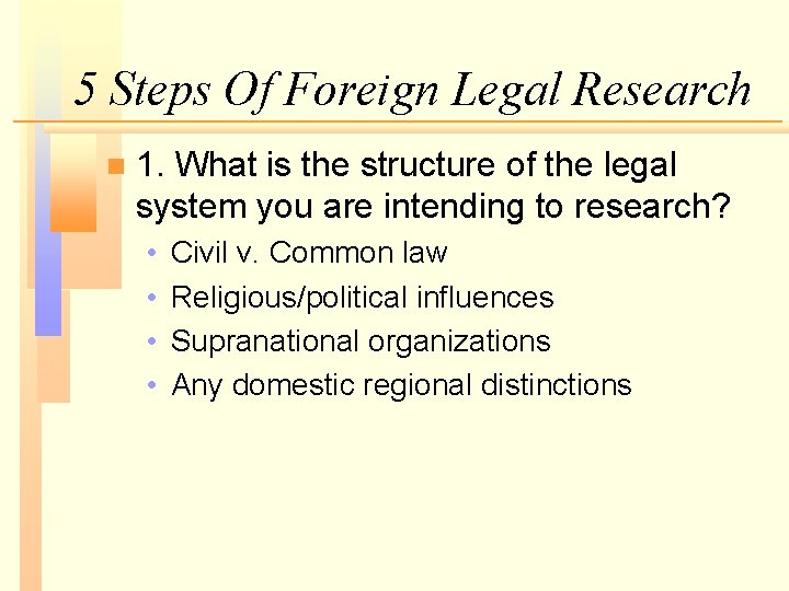 5 Steps Of Foreign Legal Research n 1. What is the structure of the