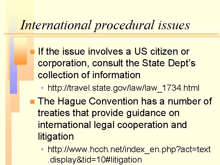 International procedural issues n If the issue involves a US citizen or corporation, consult International procedural issues n If the issue involves a US citizen or corporation, consult