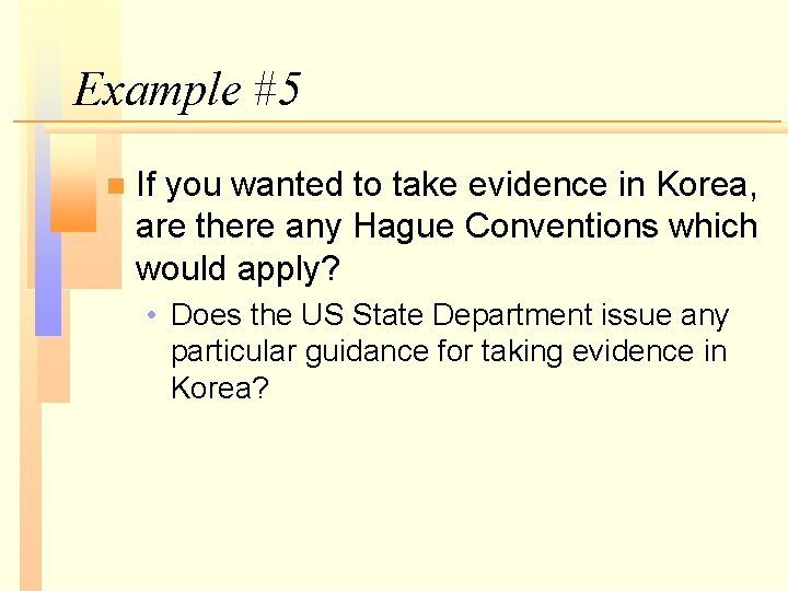 Example #5 n If you wanted to take evidence in Korea, are there any Example #5 n If you wanted to take evidence in Korea, are there any