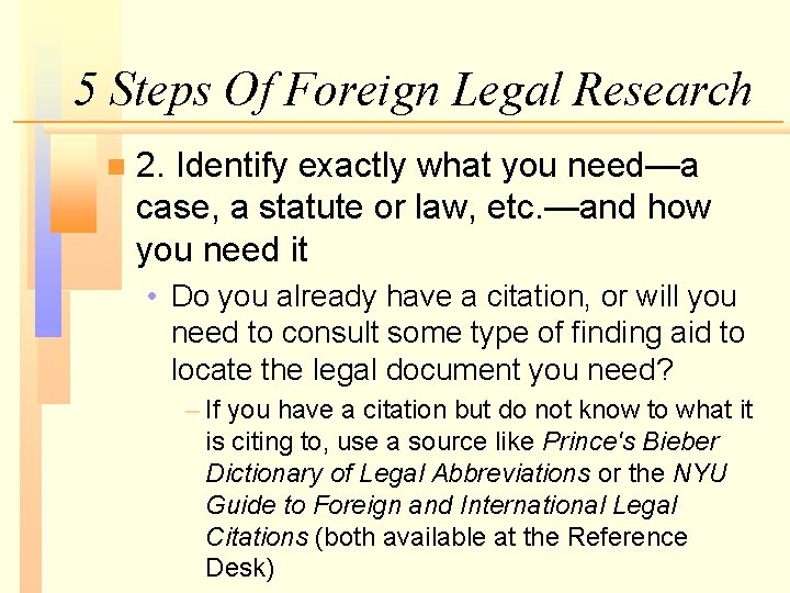 5 Steps Of Foreign Legal Research n 2. Identify exactly what you need—a case,