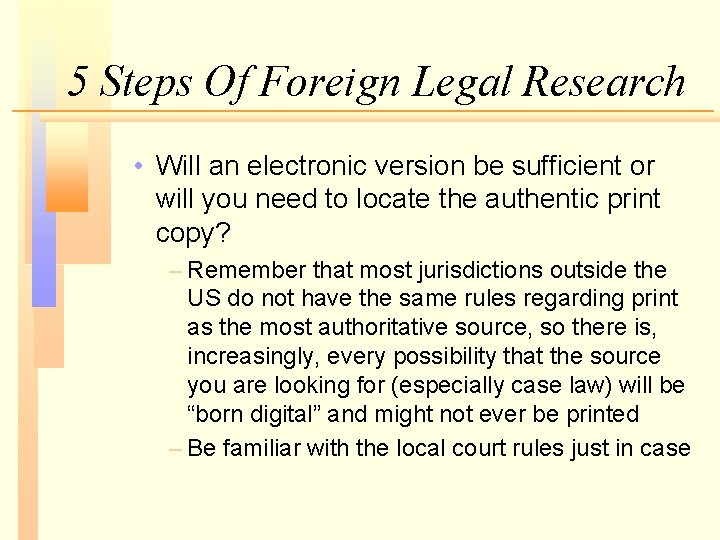 5 Steps Of Foreign Legal Research • Will an electronic version be sufficient or