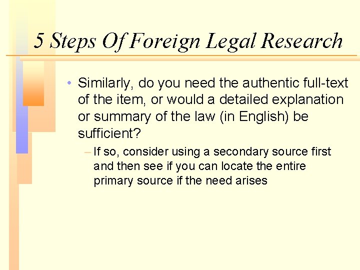 5 Steps Of Foreign Legal Research • Similarly, do you need the authentic full-text