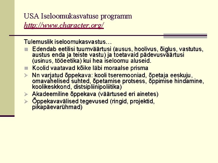 USA Iseloomukasvatuse programm http: //www. character. org/ Tulemuslik iseloomukasvastus… n Edendab eetilisi tuumväärtusi (ausus,