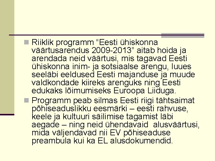 n Riiklik programm “Eesti ühiskonna väärtusarendus 2009 -2013” aitab hoida ja arendada neid väärtusi,