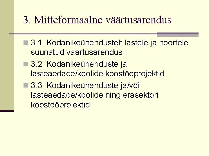 3. Mitteformaalne väärtusarendus n 3. 1. Kodanikeühendustelt lastele ja noortele suunatud väärtusarendus n 3.