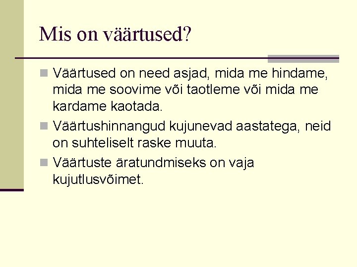 Mis on väärtused? n Väärtused on need asjad, mida me hindame, mida me soovime