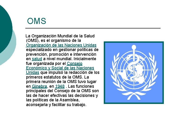 OMS La Organización Mundial de la Salud (OMS), es el organismo de la Organización