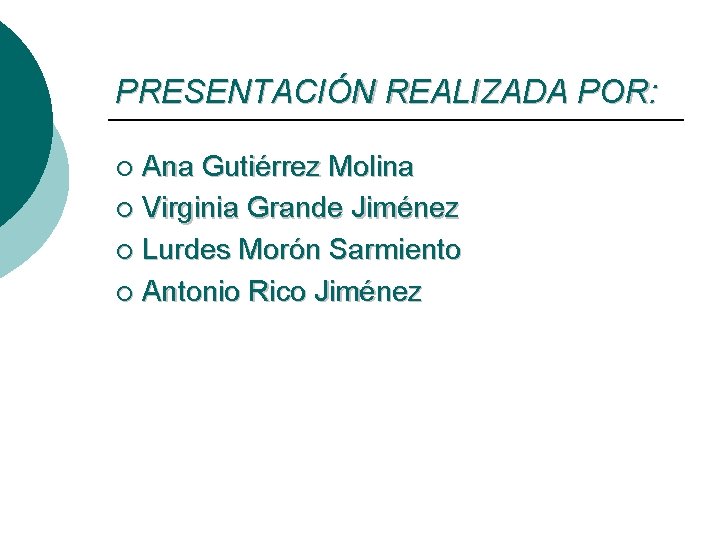 PRESENTACIÓN REALIZADA POR: Ana Gutiérrez Molina ¡ Virginia Grande Jiménez ¡ Lurdes Morón Sarmiento