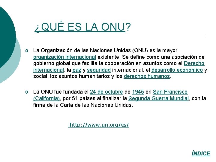 ¿QUÉ ES LA ONU? o La Organización de las Naciones Unidas (ONU) es la