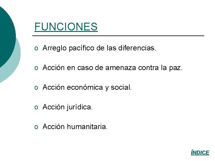 FUNCIONES o Arreglo pacífico de las diferencias. o Acción en caso de amenaza contra