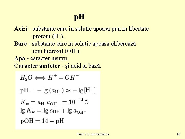p. H Acizi - substante care in solutie apoasa pun in libertate protoni (H+).
